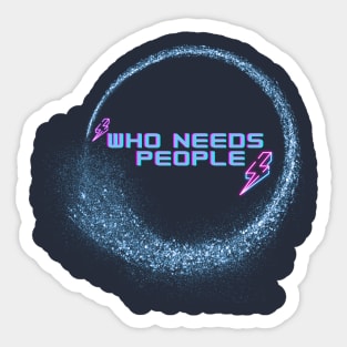 Who Needs People Sticker